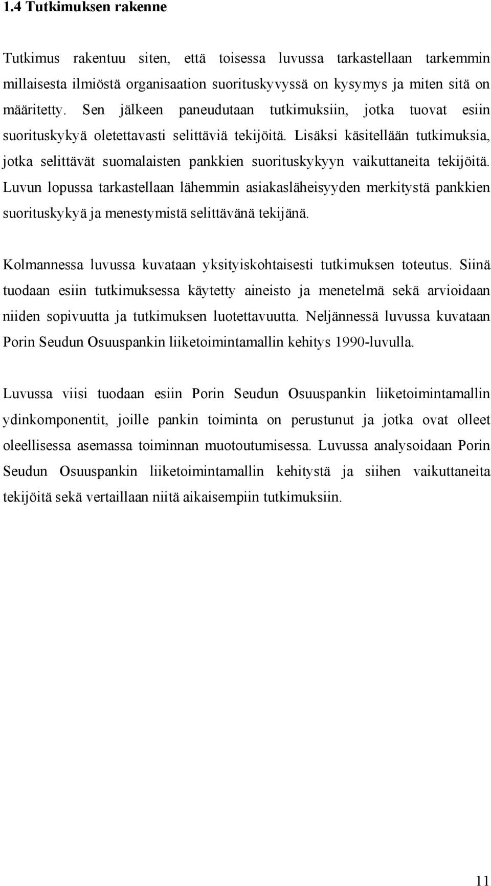 Lisäksi käsitellään tutkimuksia, jotka selittävät suomalaisten pankkien suorituskykyyn vaikuttaneita tekijöitä.