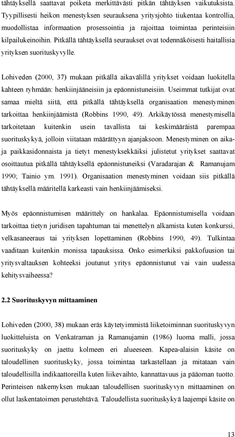 Pitkällä tähtäyksellä seuraukset ovat todennäköisesti haitallisia yrityksen suorituskyvylle.