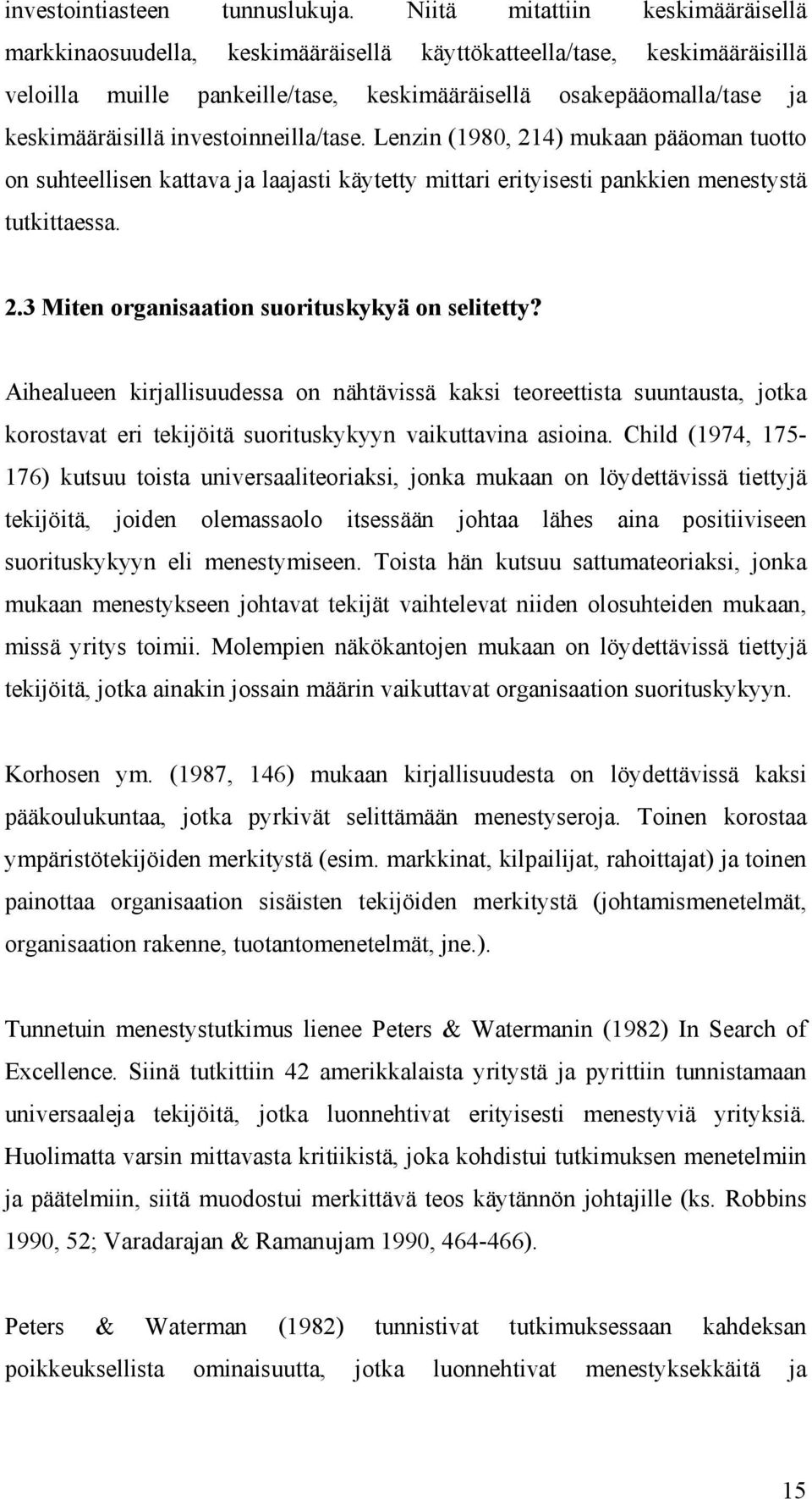 investoinneilla/tase. Lenzin (1980, 214) mukaan pääoman tuotto on suhteellisen kattava ja laajasti käytetty mittari erityisesti pankkien menestystä tutkittaessa. 2.3 Miten organisaation suorituskykyä on selitetty?