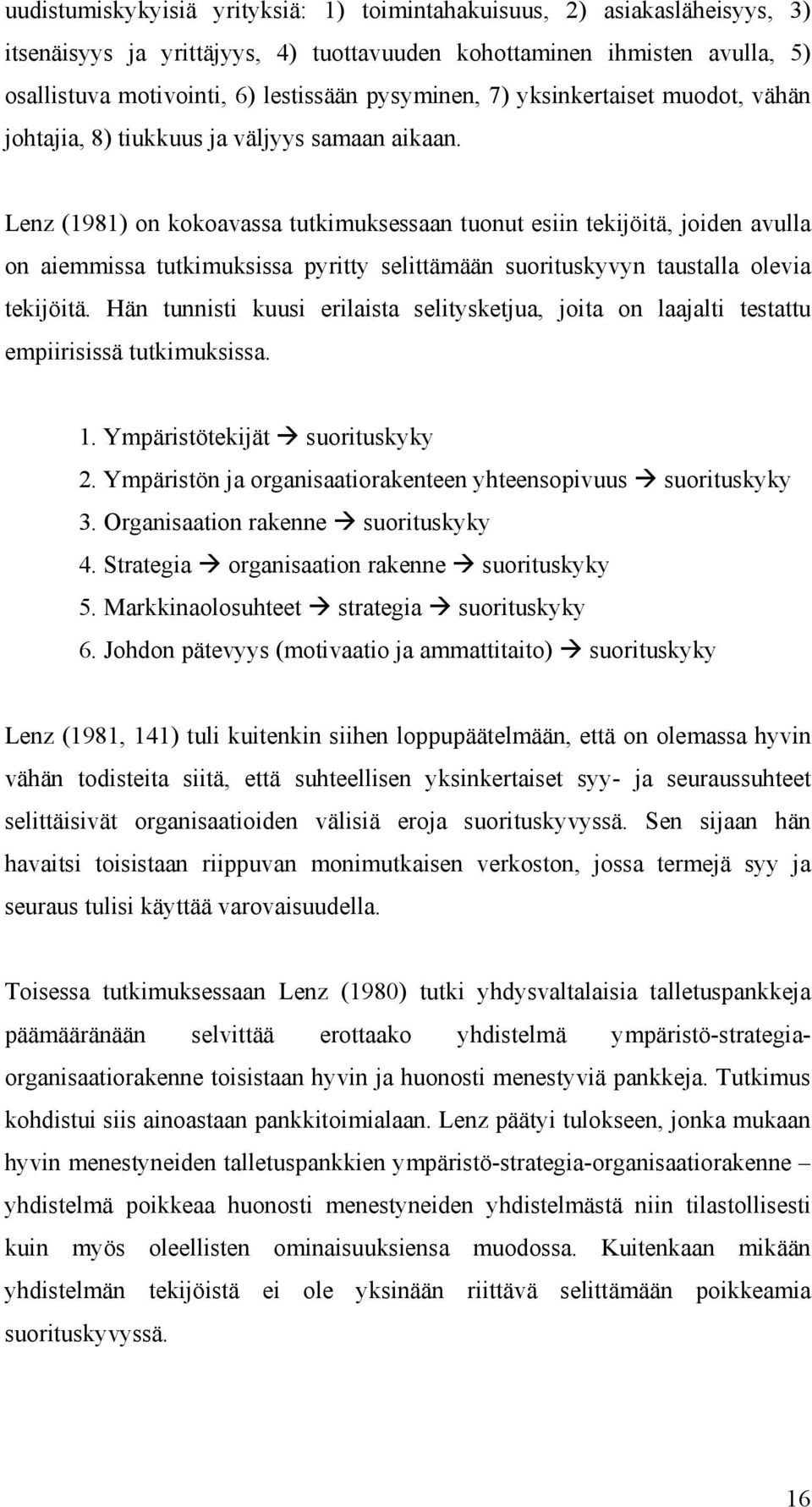 Lenz (1981) on kokoavassa tutkimuksessaan tuonut esiin tekijöitä, joiden avulla on aiemmissa tutkimuksissa pyritty selittämään suorituskyvyn taustalla olevia tekijöitä.