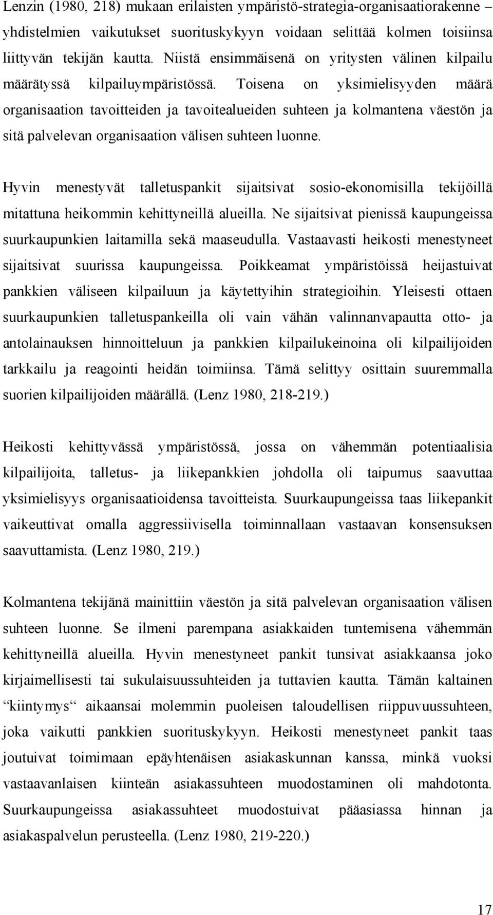 Toisena on yksimielisyyden määrä organisaation tavoitteiden ja tavoitealueiden suhteen ja kolmantena väestön ja sitä palvelevan organisaation välisen suhteen luonne.