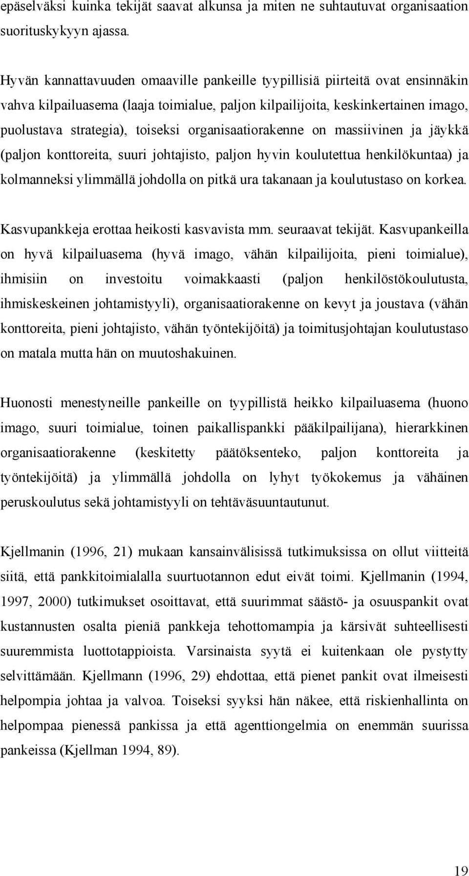 organisaatiorakenne on massiivinen ja jäykkä (paljon konttoreita, suuri johtajisto, paljon hyvin koulutettua henkilökuntaa) ja kolmanneksi ylimmällä johdolla on pitkä ura takanaan ja koulutustaso on