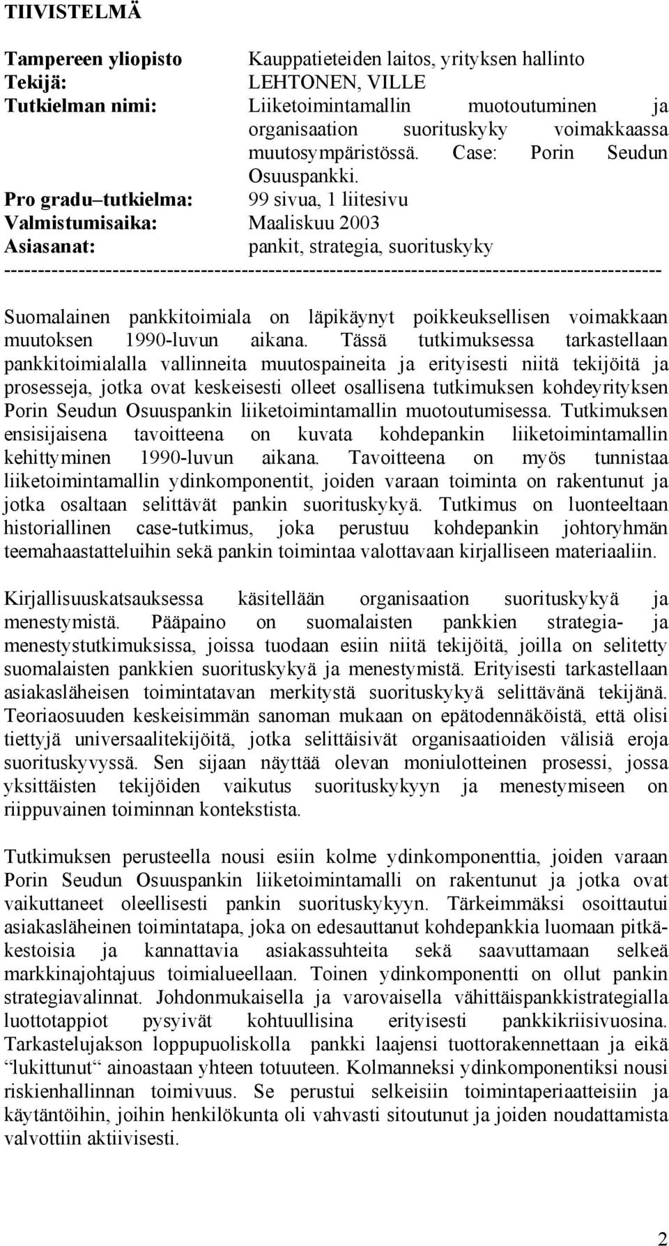 Pro gradu tutkielma: 99 sivua, 1 liitesivu Valmistumisaika: Maaliskuu 2003 Asiasanat: pankit, strategia, suorituskyky