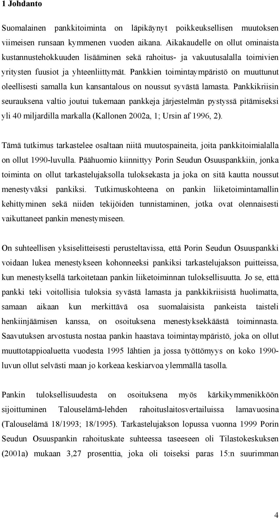 Pankkien toimintaympäristö on muuttunut oleellisesti samalla kun kansantalous on noussut syvästä lamasta.