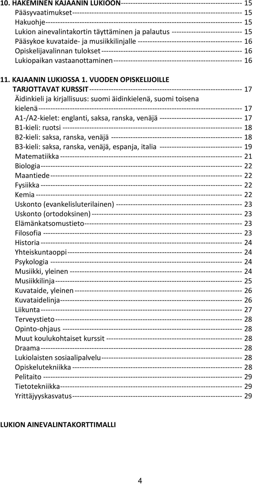 musiikkilinjalle ------------------------------------------- 16 Opiskelijavalinnan tulokset ---------------------------------------------------------- 16 Lukiopaikan vastaanottaminen