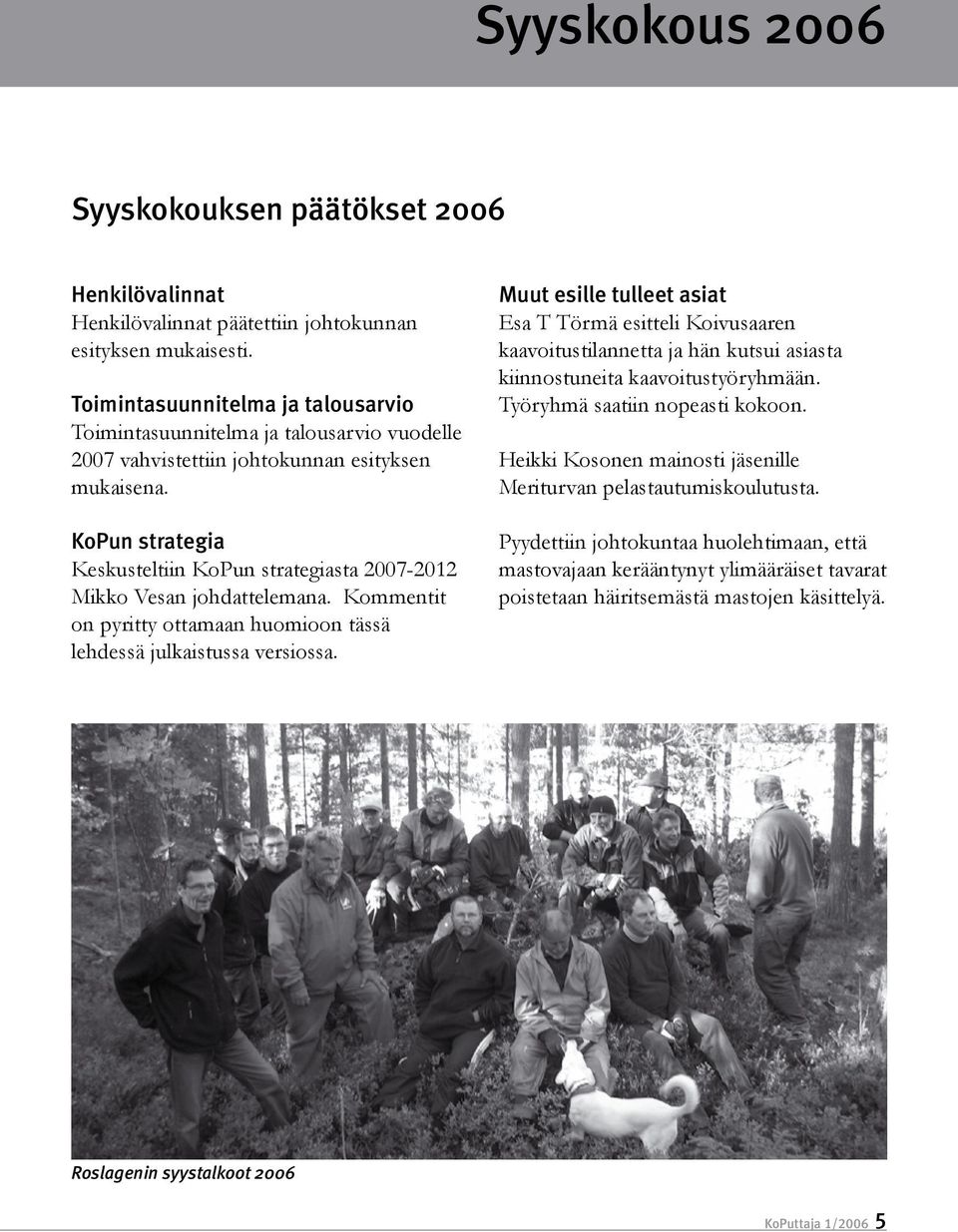 KoPun strategia Keskusteltiin KoPun strategiasta 2007-2012 Mikko Vesan johdattelemana. Kommentit on pyritty ottamaan huomioon tässä lehdessä julkaistussa versiossa.