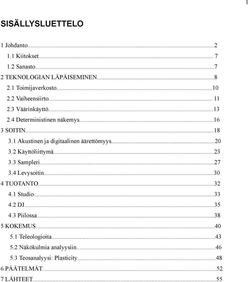 1 Akustinen ja digitaalinen äärettömyys...20 3.2 Käyttöliittymä...23 3.3 Sampleri...27 3.4 Levysoitin...30 4 TUOTANTO...32 4.