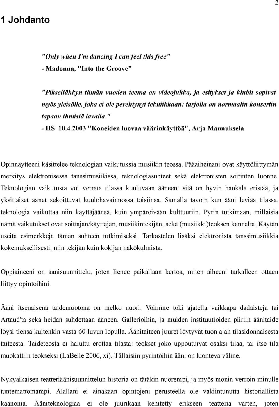 2003 "Koneiden luovaa väärinkäyttöä", Arja Maunuksela Opinnäytteeni käsittelee teknologian vaikutuksia musiikin teossa.