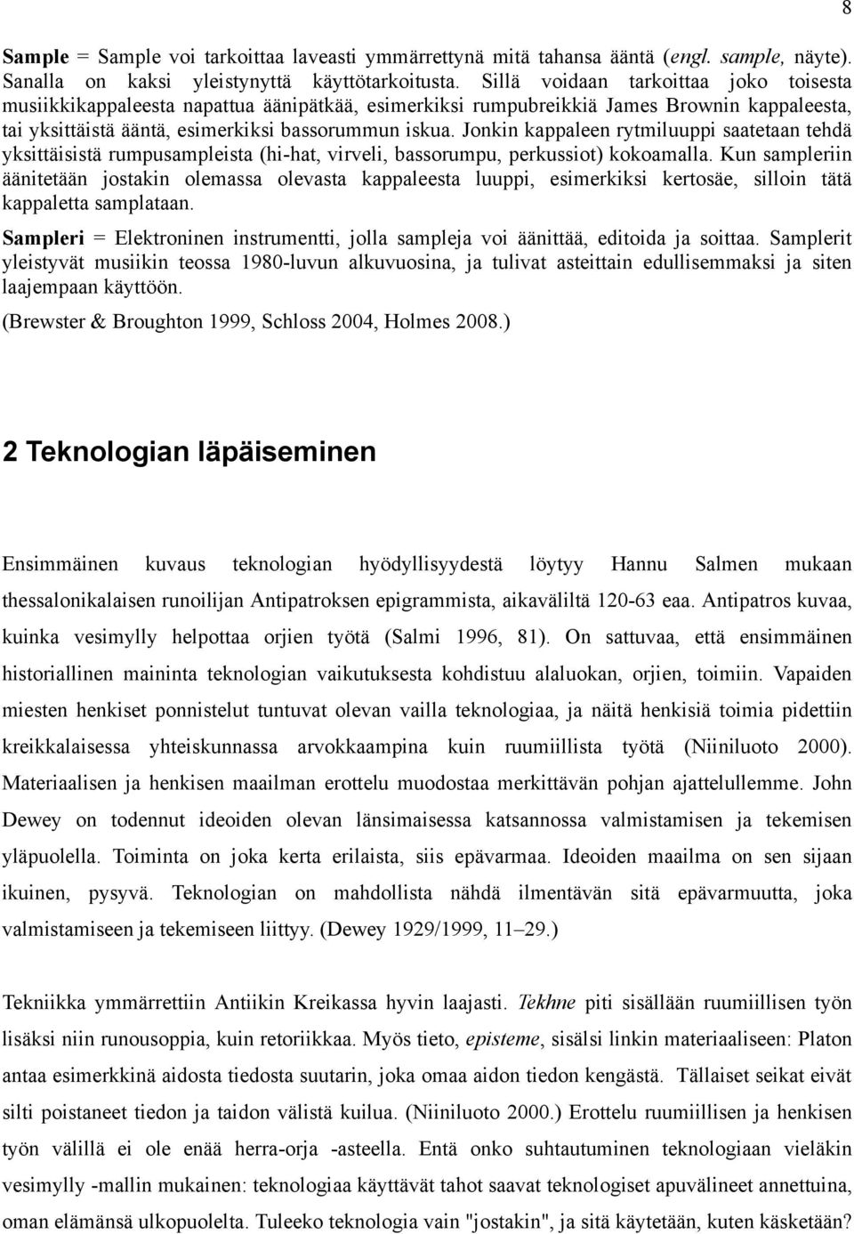 Jonkin kappaleen rytmiluuppi saatetaan tehdä yksittäisistä rumpusampleista (hi-hat, virveli, bassorumpu, perkussiot) kokoamalla.