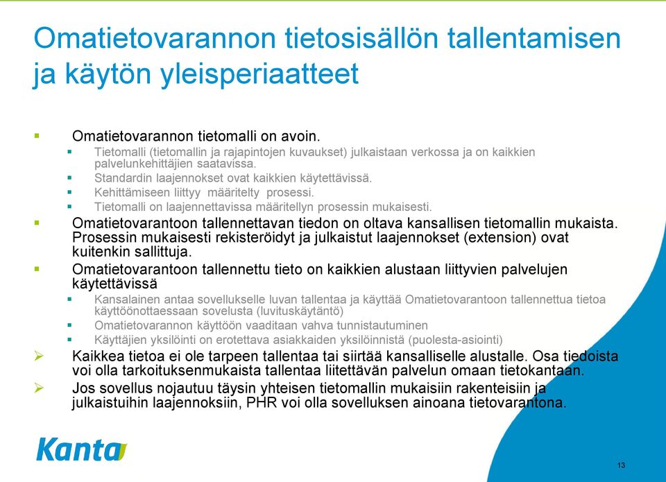 Kehittämiseen liittyy määritelty prosessi. Tietomalli on laajennettavissa määritellyn prosessin mukaisesti. Omatietovarantoon tallennettavan tiedon on oltava kansallisen tietomallin mukaista.