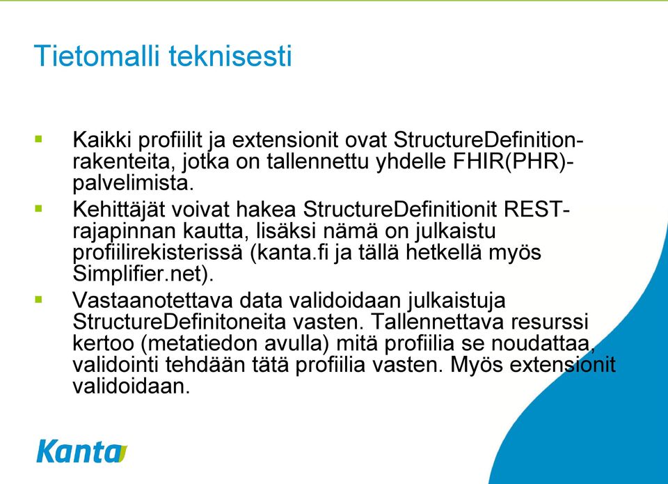 Kehittäjät voivat hakea StructureDefinitionit RESTrajapinnan kautta, lisäksi nämä on julkaistu profiilirekisterissä (kanta.