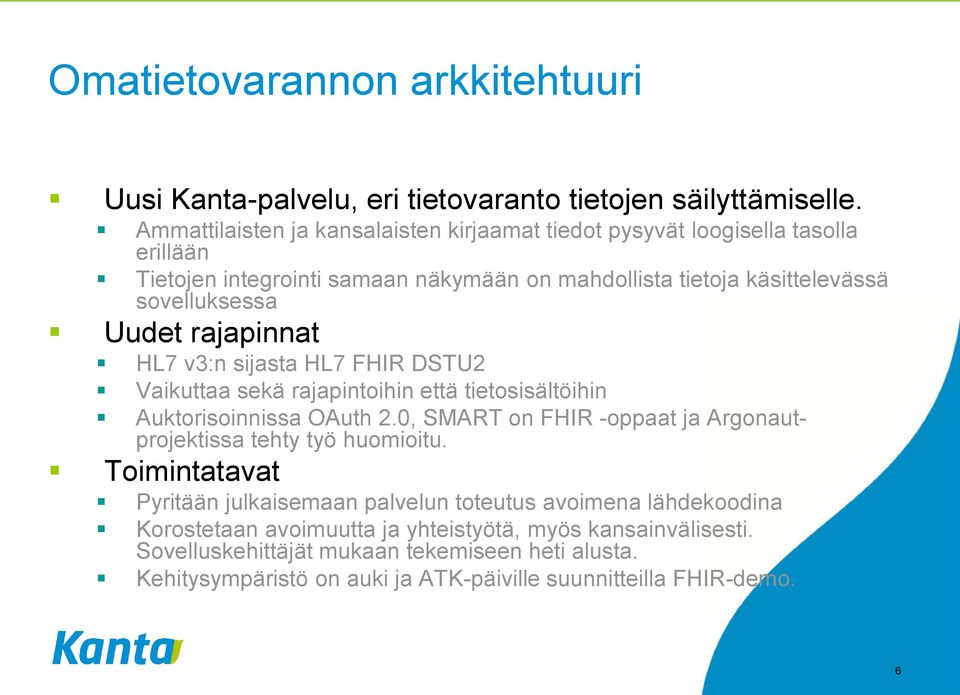 rajapinnat HL7 v3:n sijasta HL7 FHIR DSTU2 Vaikuttaa sekä rajapintoihin että tietosisältöihin Auktorisoinnissa OAuth 2.