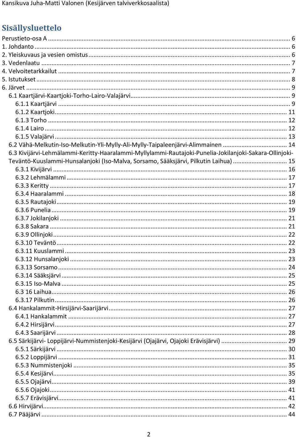 2 Vähä-Melkutin-Iso-Melkutin-Yli-Mylly-Ali-Mylly-Taipaleenjärvi-Alimmainen... 14 6.