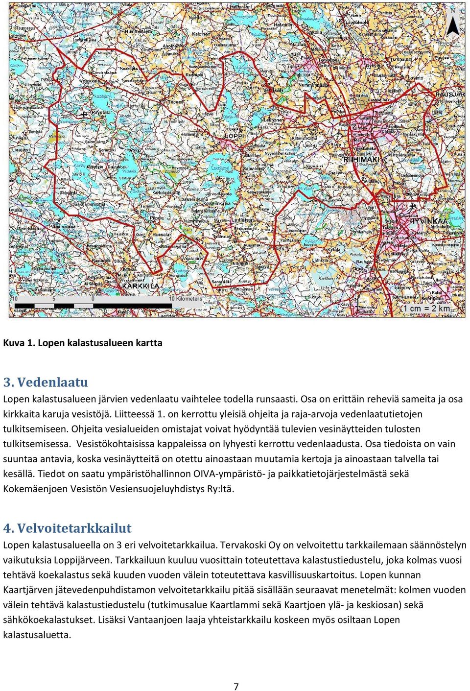 Vesistökohtaisissa kappaleissa on lyhyesti kerrottu vedenlaadusta. Osa tiedoista on vain suuntaa antavia, koska vesinäytteitä on otettu ainoastaan muutamia kertoja ja ainoastaan talvella tai kesällä.