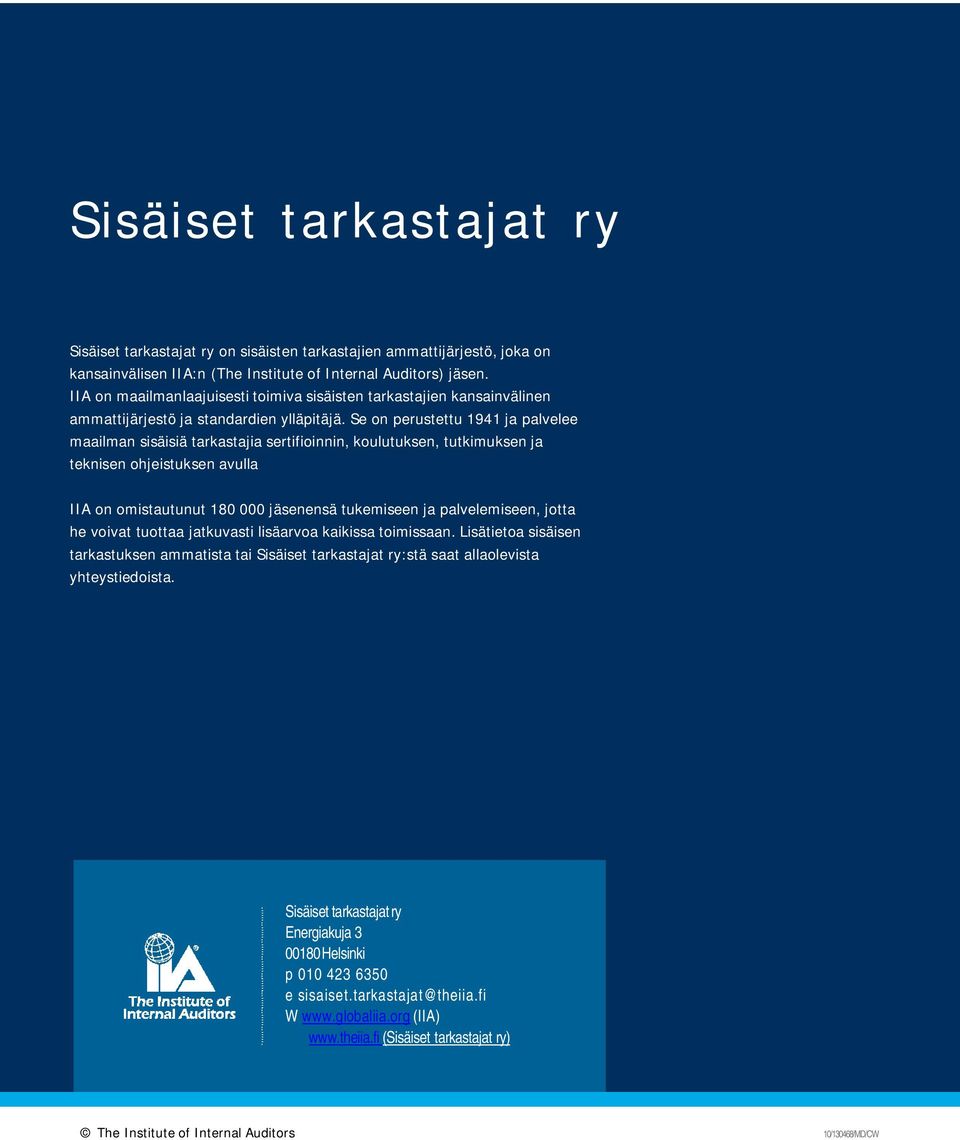 Se on perustettu 1941 ja palvelee maailman sisäisiä tarkastajia sertifioinnin, koulutuksen, tutkimuksen ja teknisen ohjeistuksen avulla IIA on omistautunut 180 000 jäsenensä tukemiseen ja