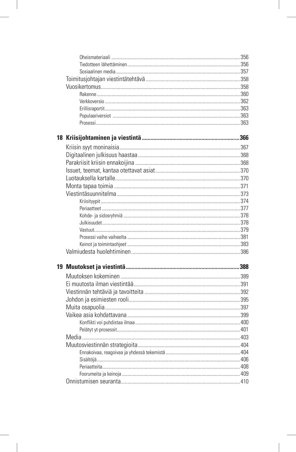 .. 368 Issuet, teemat, kantaa otettavat asiat... 370 Luotauksella kartalle... 370 Monta tapaa toimia... 371 Viestintäsuunnitelma... 373 Kriisityypit... 374 Periaatteet... 377 Kohde- ja sidosryhmiä.