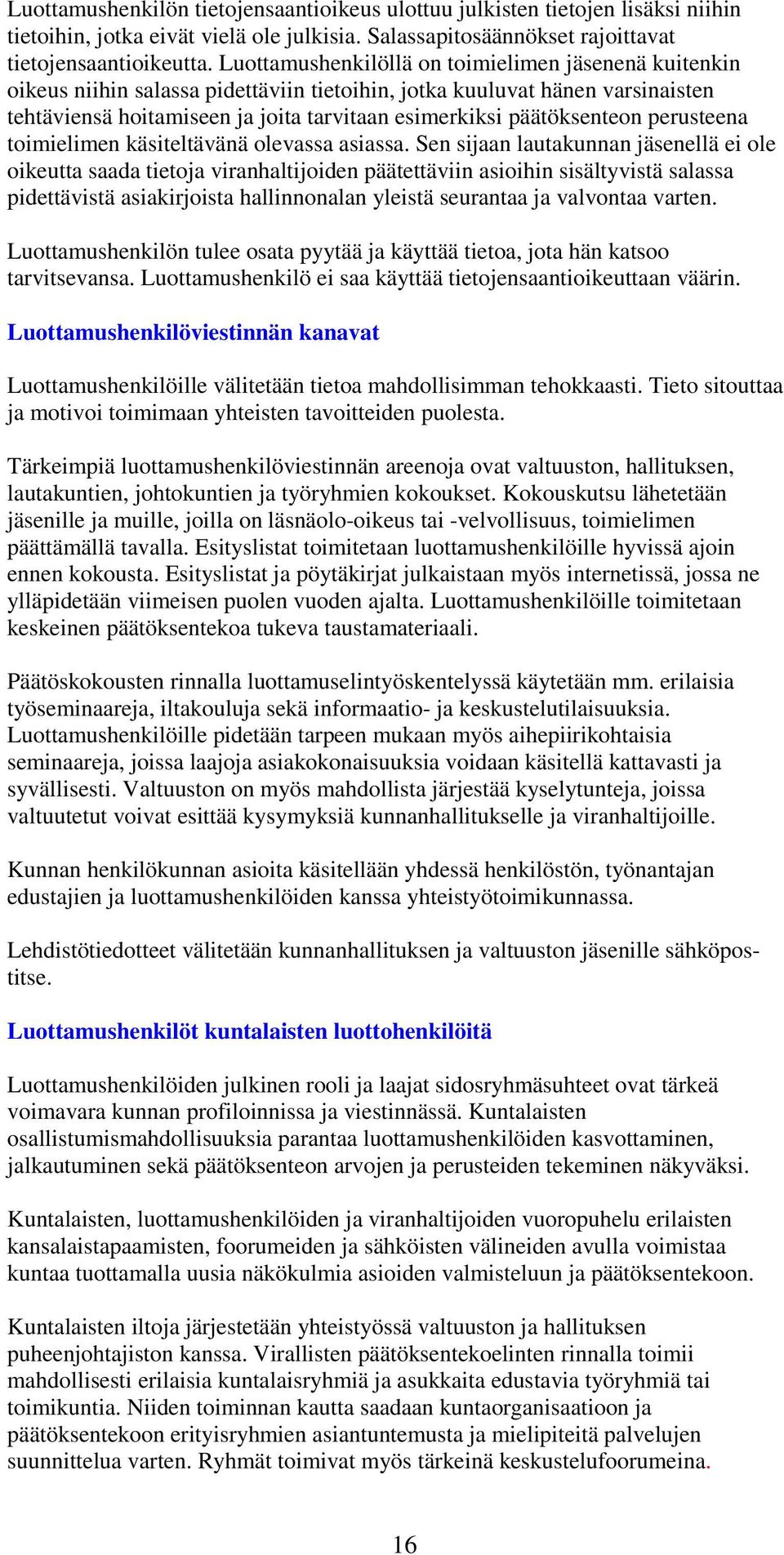 päätöksenteon perusteena toimielimen käsiteltävänä olevassa asiassa.