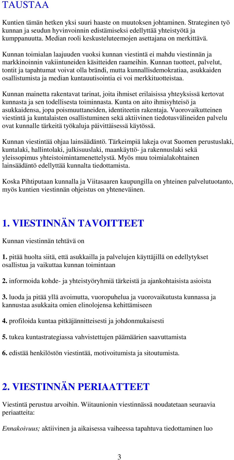 Kunnan tuotteet, palvelut, tontit ja tapahtumat voivat olla brändi, mutta kunnallisdemokratiaa, asukkaiden osallistumista ja median kuntauutisointia ei voi merkkituotteistaa.