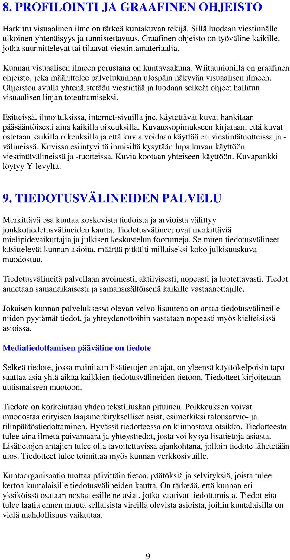 Wiitaunionilla on graafinen ohjeisto, joka määrittelee palvelukunnan ulospäin näkyvän visuaalisen ilmeen.