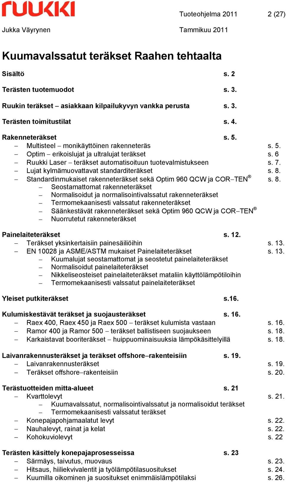 Lujat kylmämuovattavat standarditeräkset s. 8.