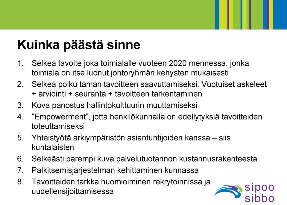 Kova panostus hallintokulttuurin muuttamiseksi 4. Empowerment, jotta henkilökunnalla on edellytyksiä tavoitteiden toteuttamiseksi 5.