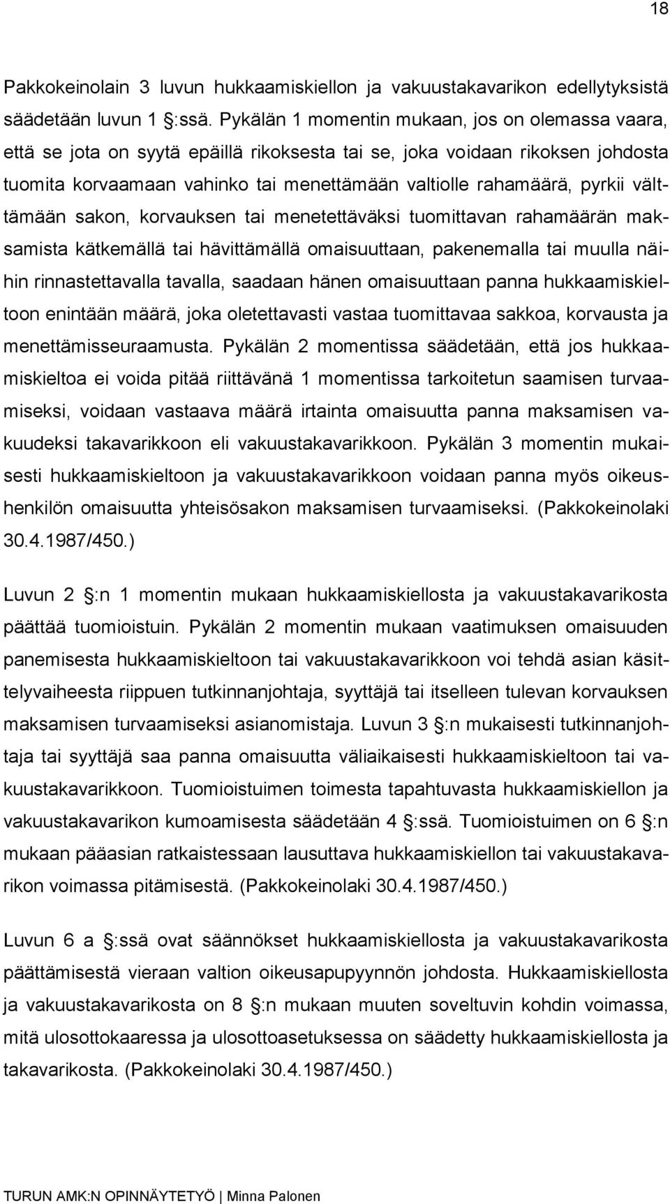 pyrkii välttämään sakon, korvauksen tai menetettäväksi tuomittavan rahamäärän maksamista kätkemällä tai hävittämällä omaisuuttaan, pakenemalla tai muulla näihin rinnastettavalla tavalla, saadaan