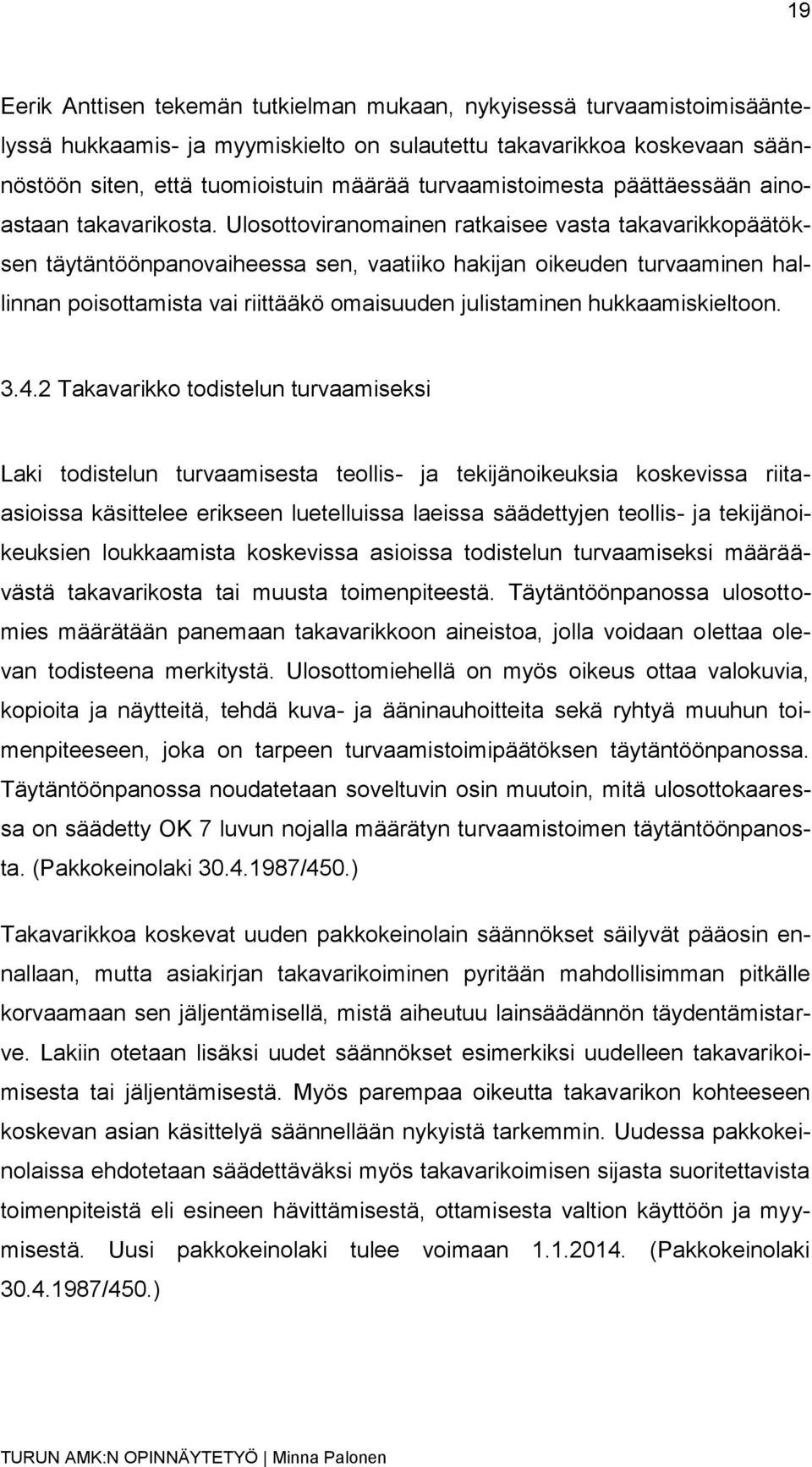 Ulosottoviranomainen ratkaisee vasta takavarikkopäätöksen täytäntöönpanovaiheessa sen, vaatiiko hakijan oikeuden turvaaminen hallinnan poisottamista vai riittääkö omaisuuden julistaminen