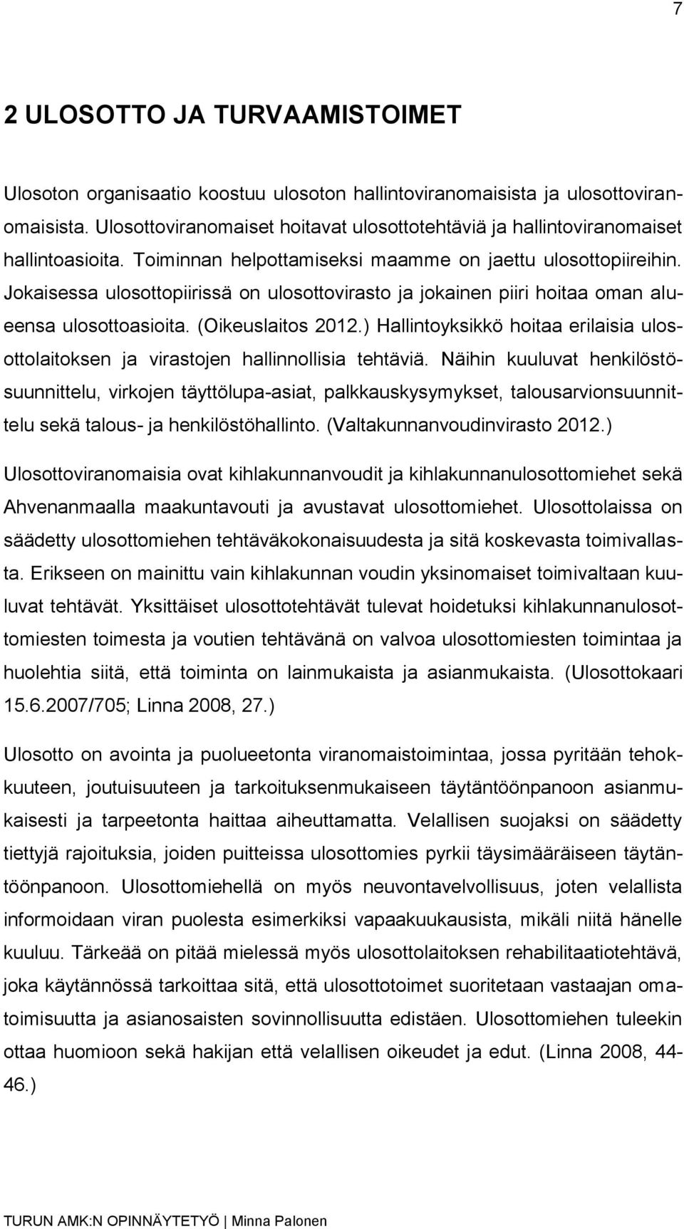 Jokaisessa ulosottopiirissä on ulosottovirasto ja jokainen piiri hoitaa oman alueensa ulosottoasioita. (Oikeuslaitos 2012.