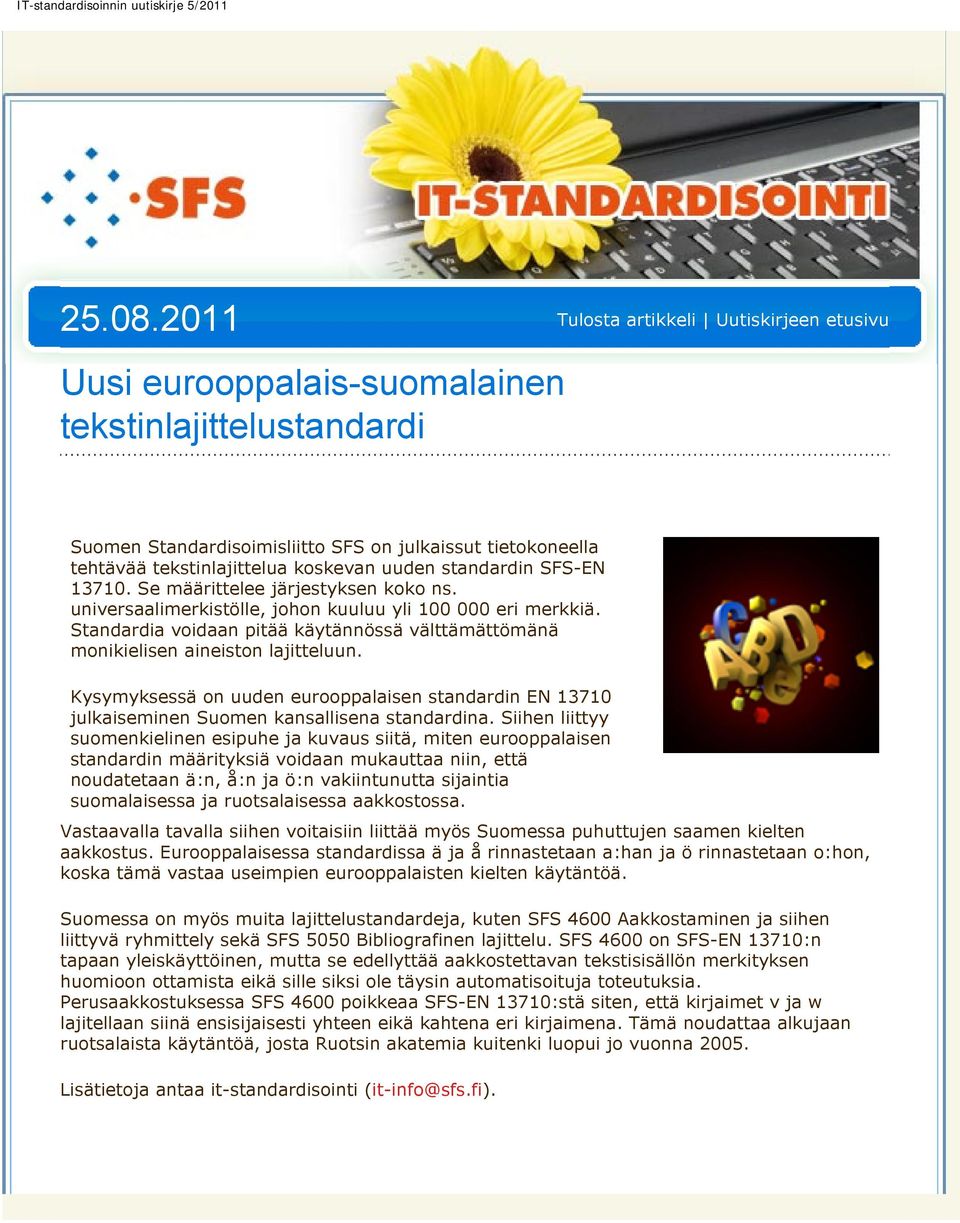 uuden standardin SFS-EN 13710. Se määrittelee järjestyksen koko ns. universaalimerkistölle, johon kuuluu yli 100 000 eri merkkiä.