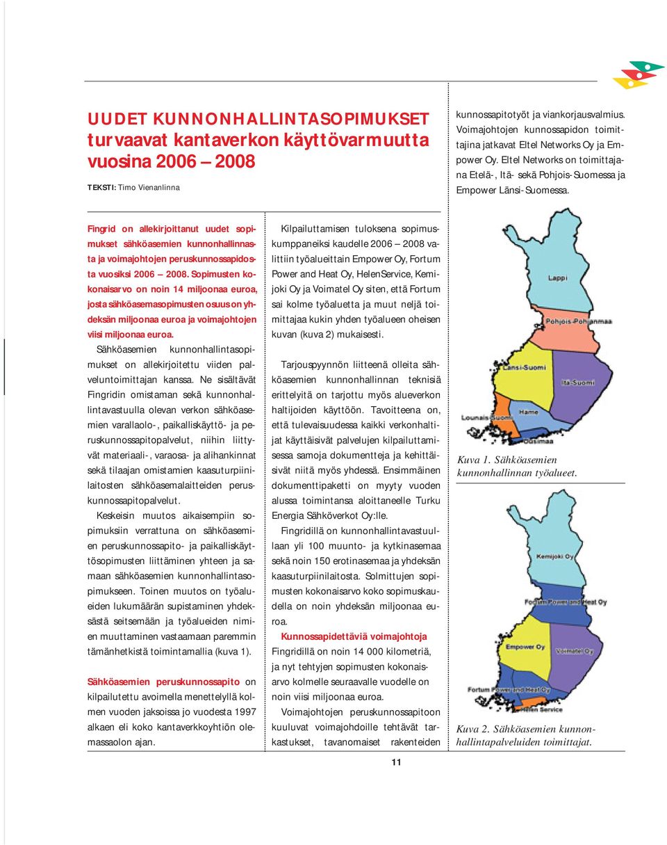 Fingrid on allekirjoittanut uudet sopimukset sähköasemien kunnonhallinnasta ja voimajohtojen peruskunnossapidosta vuosiksi 2006 2008.