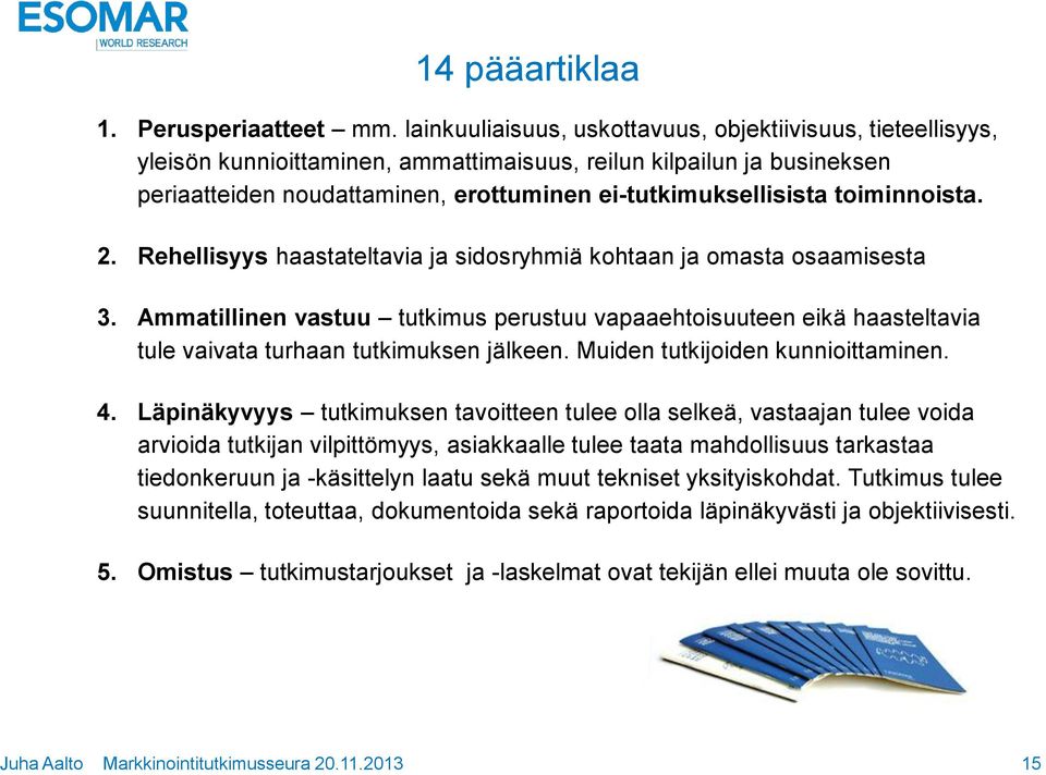 toiminnoista. 2. Rehellisyys haastateltavia ja sidosryhmiä kohtaan ja omasta osaamisesta 3.