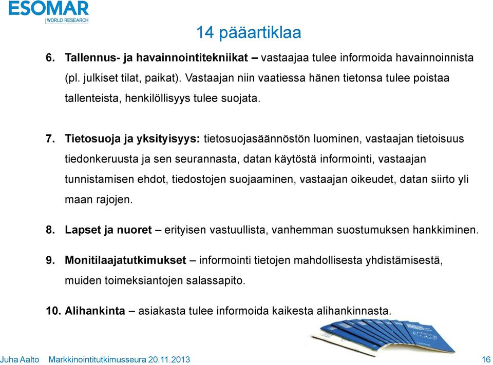 Tietosuoja ja yksityisyys: tietosuojasäännöstön luominen, vastaajan tietoisuus tiedonkeruusta ja sen seurannasta, datan käytöstä informointi, vastaajan tunnistamisen ehdot, tiedostojen