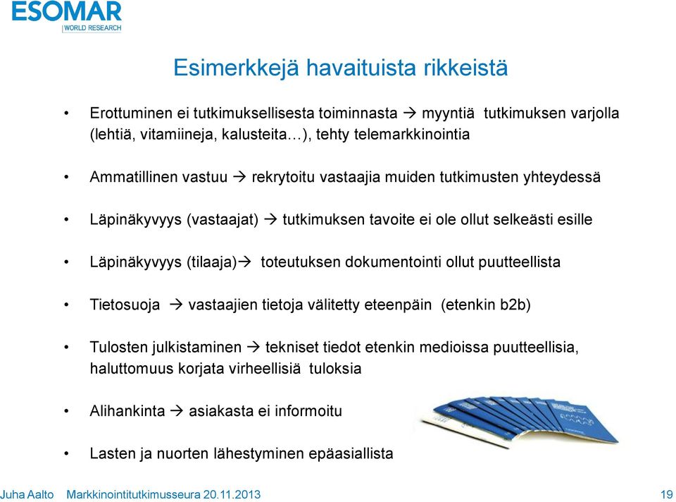 esille Läpinäkyvyys (tilaaja) toteutuksen dokumentointi ollut puutteellista Tietosuoja vastaajien tietoja välitetty eteenpäin (etenkin b2b) Tulosten