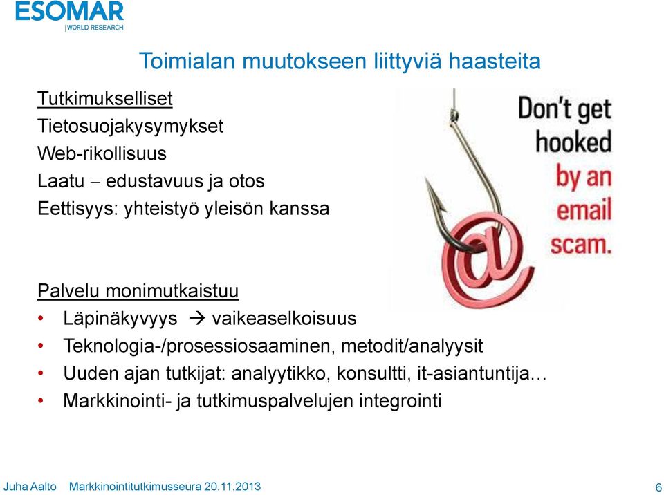 monimutkaistuu Läpinäkyvyys vaikeaselkoisuus Teknologia-/prosessiosaaminen,