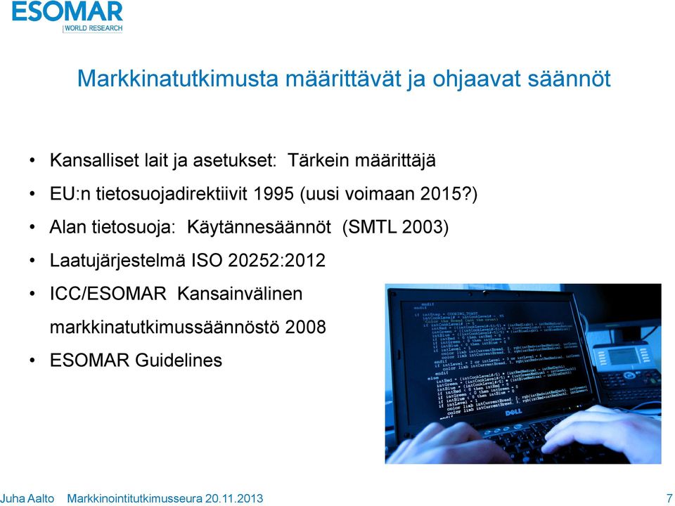 2015?) Alan tietosuoja: Käytännesäännöt (SMTL 2003) Laatujärjestelmä ISO