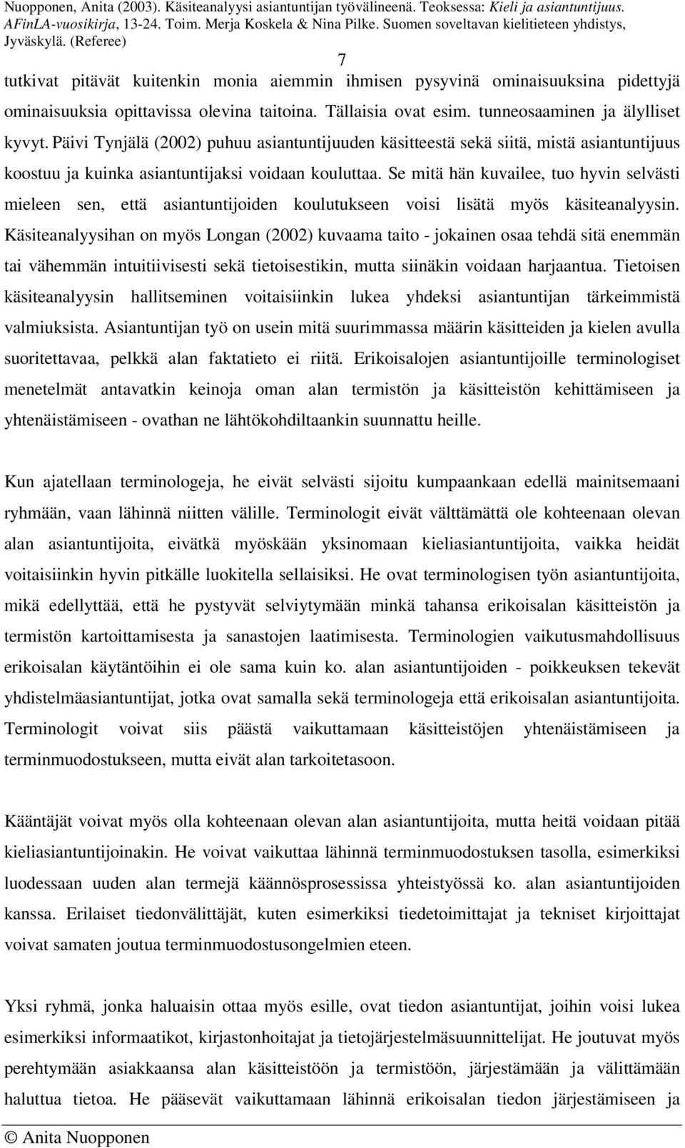 Se mitä hän kuvailee, tuo hyvin selvästi mieleen sen, että asiantuntijoiden koulutukseen voisi lisätä myös käsiteanalyysin.