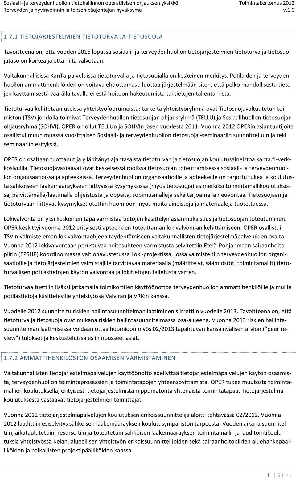 Potilaiden ja terveydenhuollon ammattihenkilöiden on voitava ehdottomasti luottaa järjestelmään siten, että pelko mahdollisesta tietojen käyttämisestä väärällä tavalla ei estä hoitoon hakeutumista