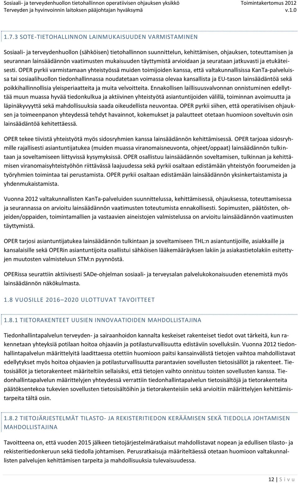 OPER pyrkii varmistamaan yhteistyössä muiden toimijoiden kanssa, että valtakunnallisissa KanTa-palveluissa tai sosiaalihuollon tiedonhallinnassa noudatetaan voimassa olevaa kansallista ja EU-tason