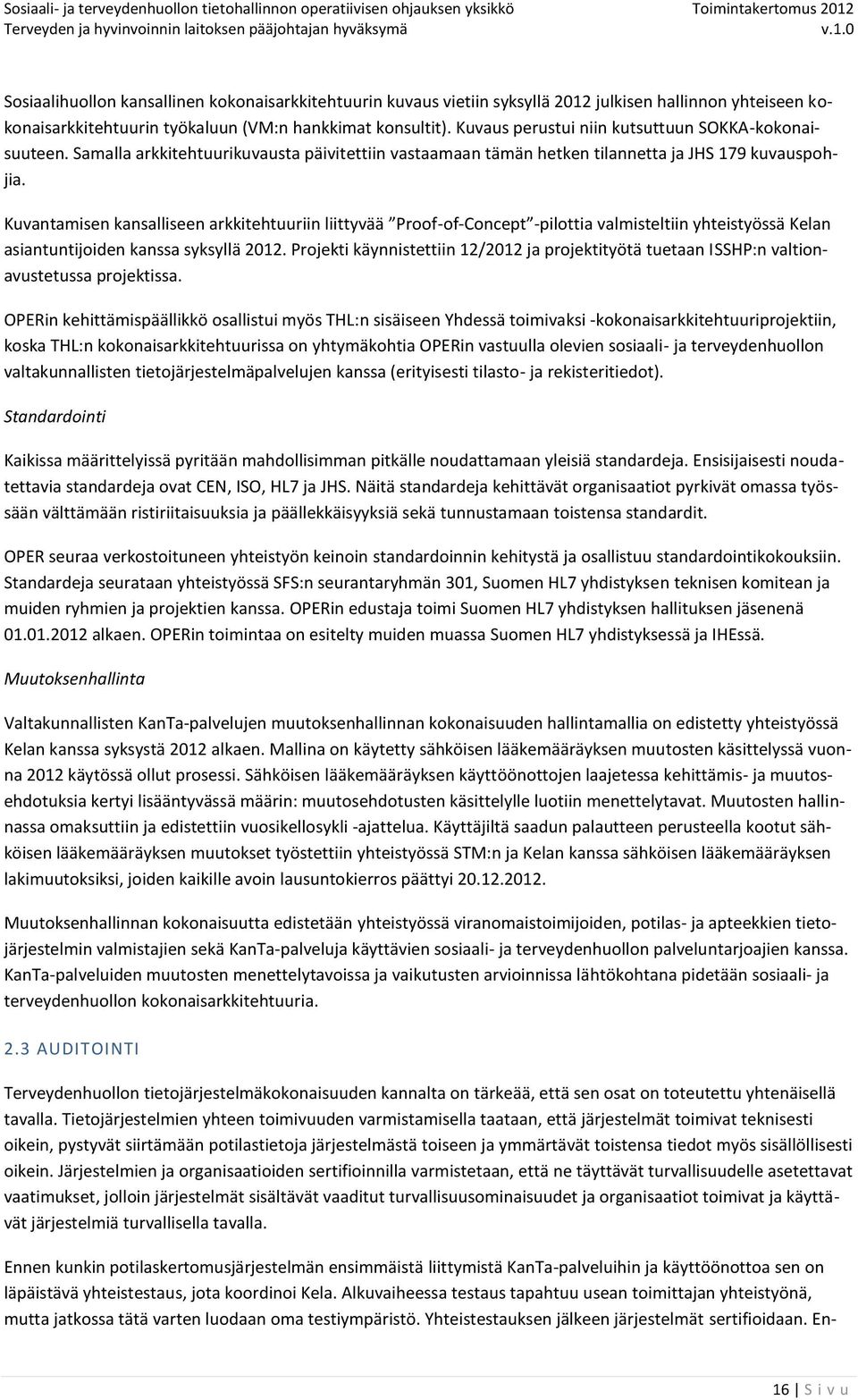 Kuvantamisen kansalliseen arkkitehtuuriin liittyvää Proof-of-Concept -pilottia valmisteltiin yhteistyössä Kelan asiantuntijoiden kanssa syksyllä 2012.