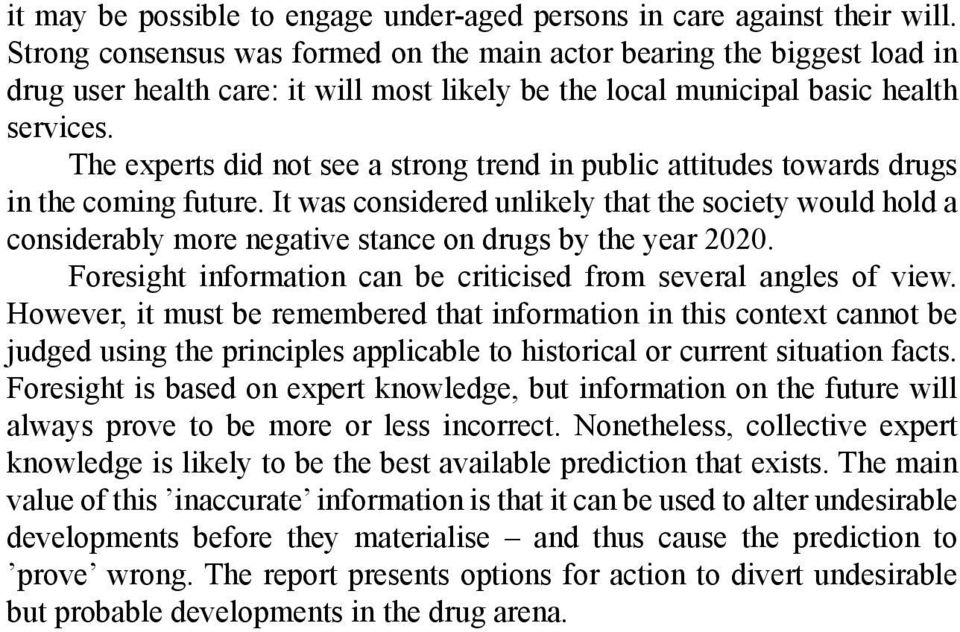 The experts did not see a strong trend in public attitudes towards drugs in the coming future.