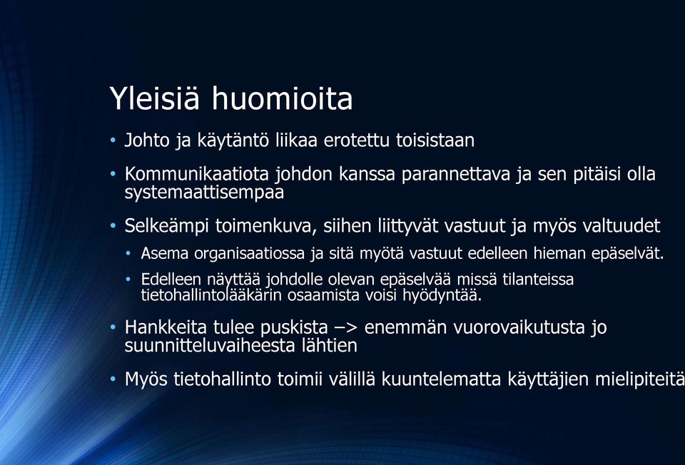 hieman epäselvät. Edelleen näyttää johdolle olevan epäselvää missä tilanteissa tietohallintolääkärin osaamista voisi hyödyntää.