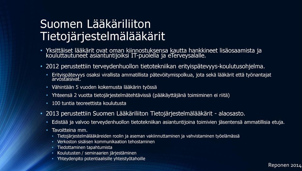 Vähintään 5 vuoden kokemusta lääkärin työssä Yhteensä 2 vuotta tietojärjestelmätehtävissä (pääkäyttäjänä toimiminen ei riitä) 100 tuntia teoreettista koulutusta 2013 perustettiin Suomen Lääkäriliiton