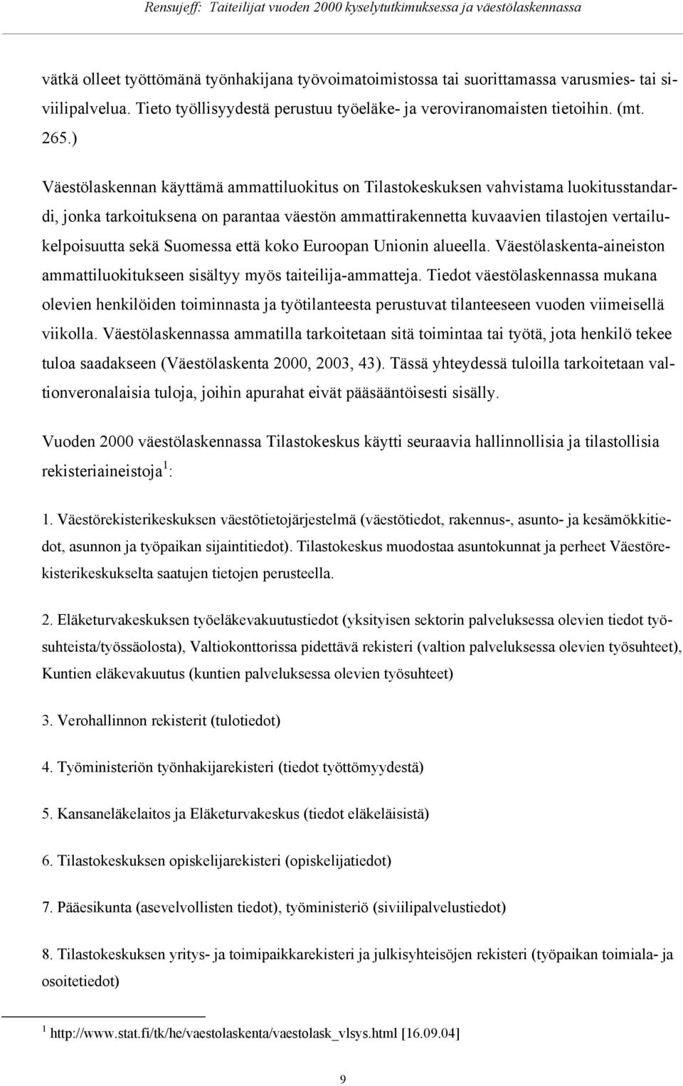 että kk Eurpan Uninin alueella. Väestölaskenta-aineistn ammattilukitukseen sisältyy myös taiteilija-ammatteja.