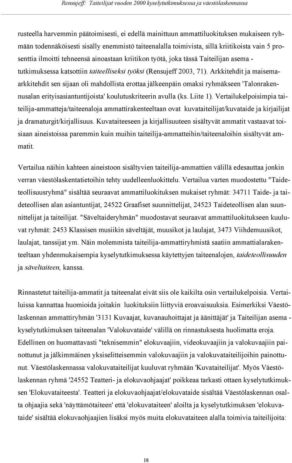 Arkkitehdit ja maisemaarkkitehdit sen sijaan li mahdllista erttaa jälkeenpäin maksi ryhmäkseen 'Talnrakennusalan erityisasiantuntijista' kulutuskriteerin avulla (ks. Liite 1).