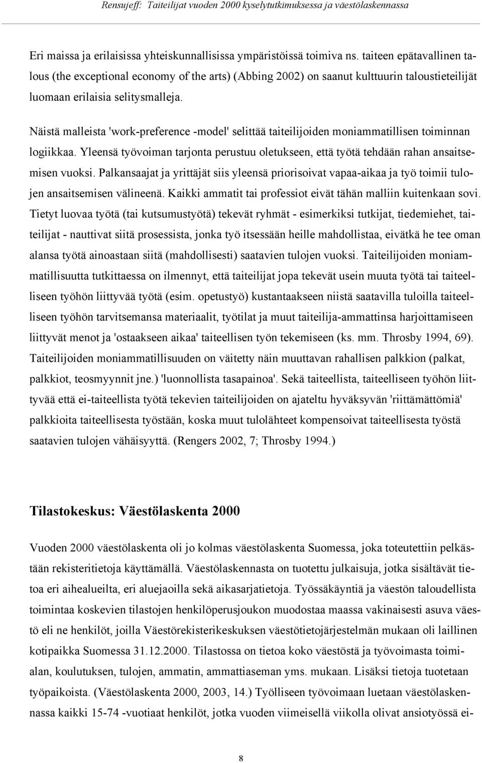 Näistä malleista 'wrk-preference -mdel' selittää taiteilijiden mniammatillisen timinnan lgiikkaa. Yleensä työviman tarjnta perustuu letukseen, että työtä tehdään rahan ansaitsemisen vuksi.