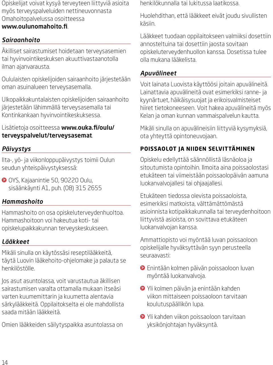 Oululaisten opiskelijoiden sairaanhoito järjestetään oman asuinalueen terveysasemalla.