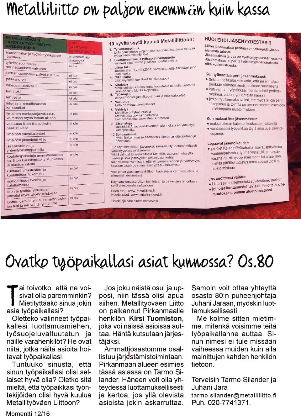 Tuntuuko sinusta, että sinun työpaikallasi olisi sellaiset hyvä olla? Oletko sitä mieltä, että työpaikkasi työntekijöiden olisi hyvä kuulua Metallityöväen Liittoon?