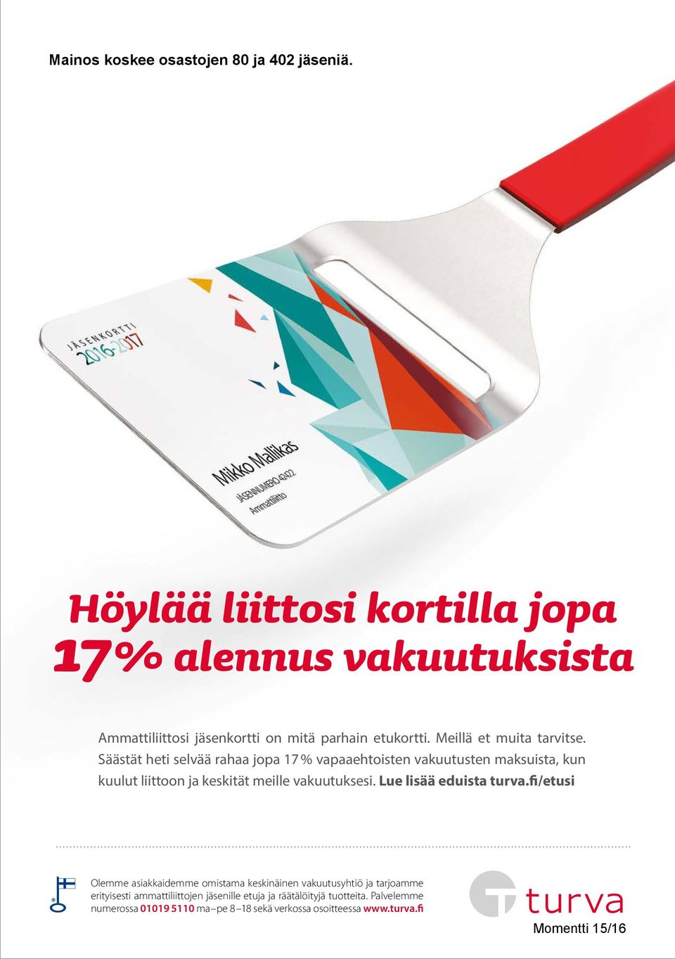 Säästät heti selvää rahaa jopa 17 % vapaaehtoisten vakuutusten maksuista, kun kuulut liittoon ja keskität meille vakuutuksesi.