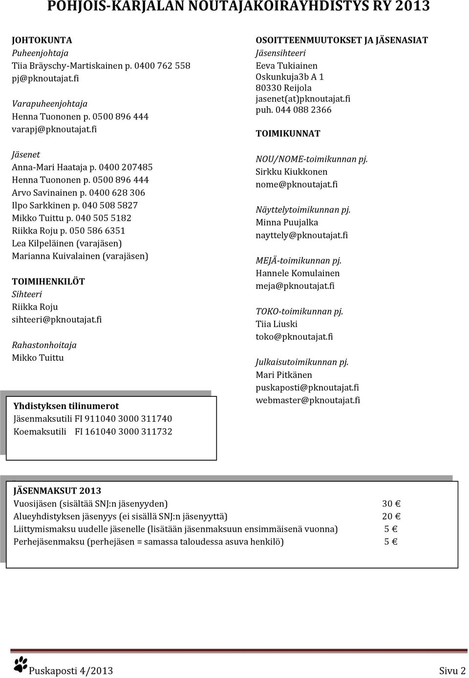 050 586 6351 Lea Kilpeläinen (varajäsen) Marianna Kuivalainen (varajäsen) TOIMIHENKILÖT Sihteeri Riikka Roju sihteeri@pknoutajat.