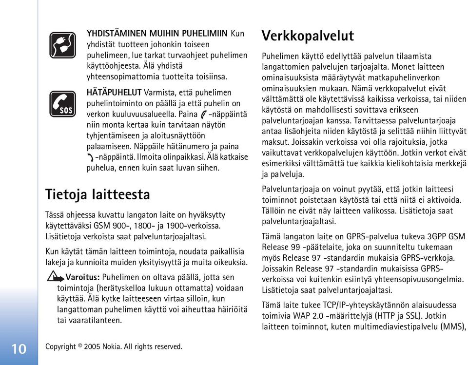Paina -näppäintä niin monta kertaa kuin tarvitaan näytön tyhjentämiseen ja aloitusnäyttöön palaamiseen. Näppäile hätänumero ja paina -näppäintä. Ilmoita olinpaikkasi.